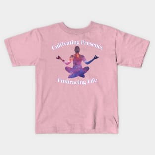 cultivating presence ,embrace life Kids T-Shirt